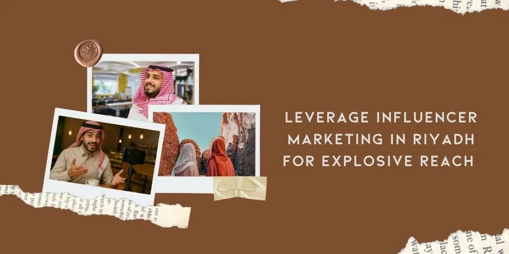 Leverage Influencer Marketing in Riyadh for Explosive Reach 